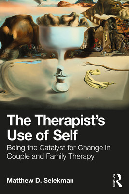 The Therapist's Use of Self: Being the Catalyst for Change in Couple and Family Therapy (Selekman Matthew D.)(Paperback)