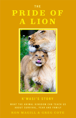 The Pride of a Lion: What the Animal Kingdom Can Teach Us about Survival, Fear and Family (a True Animal Survival Story) (Magill Ron)(Pevná vazba)