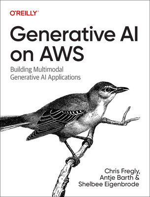 Generative AI on Aws: Building Context-Aware Multimodal Reasoning Applications (Fregly Chris)(Paperback)