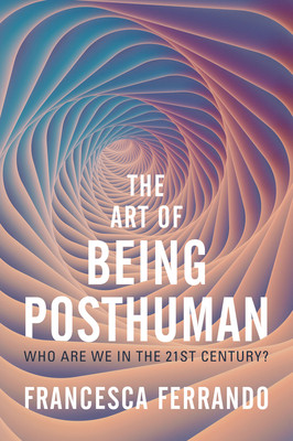 The Art of Being Posthuman: Who Are We in the 21st Century? (Ferrando Francesca)(Paperback)