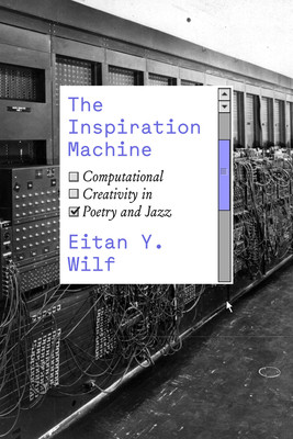 The Inspiration Machine: Computational Creativity in Poetry and Jazz (Wilf Eitan Y.)(Paperback)