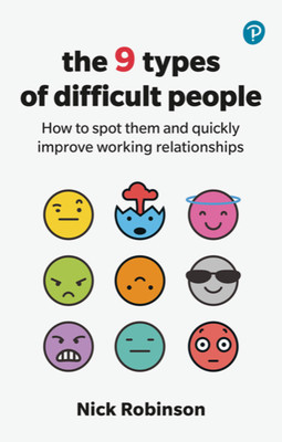 The 9 Types of Difficult People: How to Spot Them and Quickly Improve Working Relationships (Robinson Nick)(Paperback)