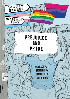 Prejudice and Pride: LGBT Activist Stories from Manchester and Beyond (North West Lgbt)(Paperback)