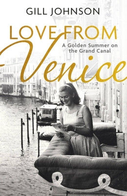 Love from Venice: A Golden Summer on the Grand Canal (Johnson Gill)(Pevná vazba)