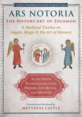 Ars Notoria: The Notory Art of Solomon: A Medieval Treatise on Angelic Magic and the Art of Memory (Castle Matthias)(Pevná vazba)