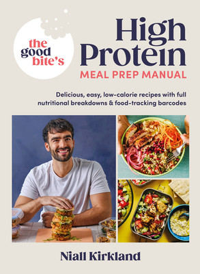 Good Bites High Protein Meal Prep Manual - Delicious, easy low-calorie recipes with full nutritional breakdowns & food-tracking barcodes (Kirkland Niall)(Pevná vazba)