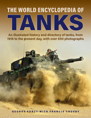 World Encyclopedia of Tanks: An Illustrated History and Directory of Tanks, from 1916 to the Present Day, with More Than 650 Photographs (Forty George)(Pevná vazba)