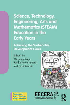Science, Technology, Engineering, Arts, and Mathematics (Steam) Education in the Early Years: Achieving the Sustainable Development Goals (Yang Weipeng)(Paperback)