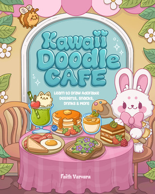Kawaii Doodle Caf: Learn to Draw Adorable Desserts, Snacks, Drinks & More (Varvara Faith)(Paperback)