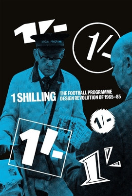One Shilling - The Football Programme Design Revolution of 1965-85 (Caldwell Matthew)(Pevná vazba)