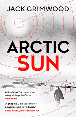 Arctic Sun - The intense and atmospheric Cold War thriller from award-winning author of Moskva and Nightfall Berlin (Grimwood Jack)(Pevná vazba)