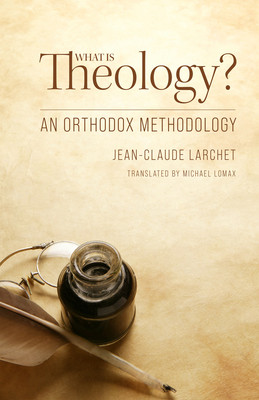 What Is Theology?: An Orthodox Methodology (Larchet Jean-Claude)(Paperback)