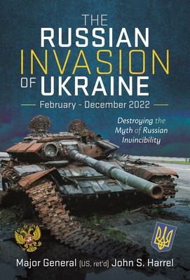 The Russian Invasion of Ukraine, February - December 2022: Destroying the Myth of Russian Invincibility (Harrel John S.)(Pevná vazba)