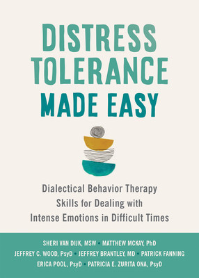 Distress Tolerance Made Easy: Dialectical Behavior Therapy Skills for Dealing with Intense Emotions in Difficult Times (Van Dijk Sheri)(Paperback)