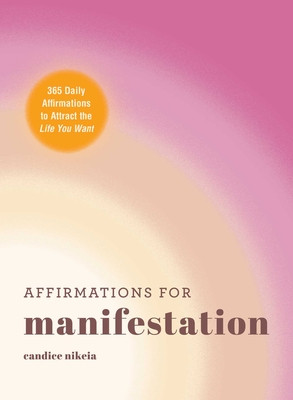 Affirmations for Manifestation: 365 Daily Affirmations to Attract the Life You Want (Nikeia Candice)(Pevná vazba)