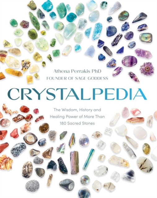 Crystalpedia - The Wisdom, History and Healing Power of More Than 180 Sacred Stones (Perrakis Athena)(Paperback / softback)