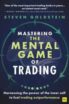 Mastering the Mental Game of Trading: Harnessing the Power of the Inner Self to Fuel Trading Outperformance (Goldstein Steven)(Paperback)