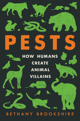 Pests: How Humans Create Animal Villains (Brookshire Bethany)(Paperback)