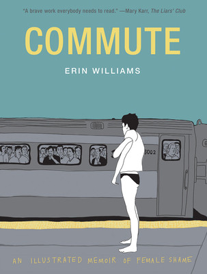 Commute: An Illustrated Memoir of Shame (Williams Erin)(Pevná vazba)