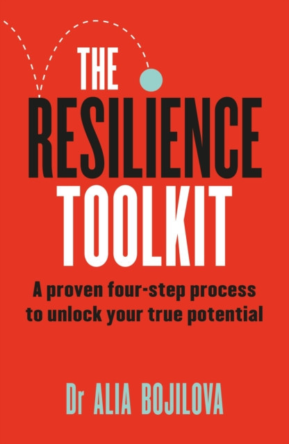 Resilience Toolkit - A proven four-step process to unlock your true potential (Bojilova Dr Alia)(Paperback / softback)