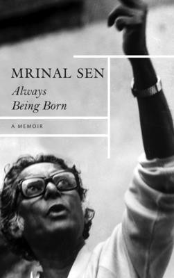 Always Being Born: A Memoir (Sen Mrinal)(Paperback)