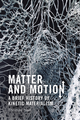 Matter and Motion: A Brief History of Kinetic Materialism (Nail Thomas)(Paperback)