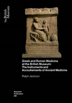 Greek and Roman Medicine at the British Museum: The Instruments and Accoutrements of Ancient Medicine (Ralph Jackson)(Paperback)
