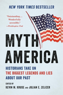 Myth America: Historians Take on the Biggest Legends and Lies about Our Past (Kruse Kevin M.)(Paperback)