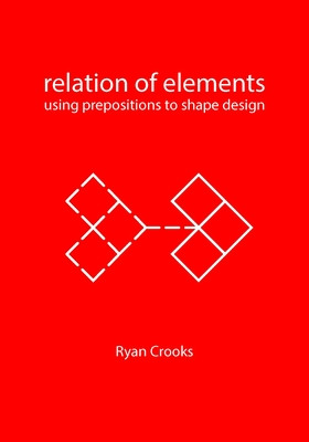 Relation of Elements: Using Prepositions to Shape Design (Crooks Ryan)(Paperback)