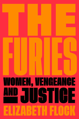 The Furies: Women, Vengeance, and Justice (Flock Elizabeth)(Pevná vazba)