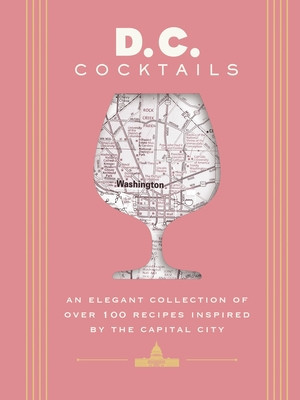 D.C. Cocktails: An Elegant Collection of Over 100 Recipes Inspired by the U.S. Capital (Mitchell Travis)(Pevná vazba)