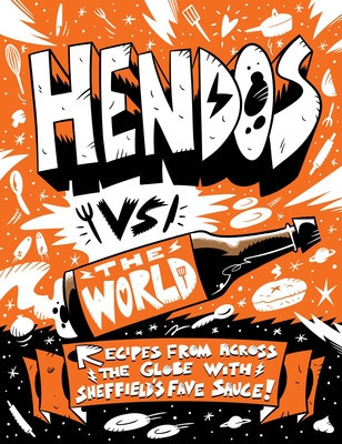Hendo's Vs the World: Recipes from Across the Globe with Sheffield's Fave Sauce (Relish Hendersons)(Pevná vazba)