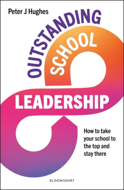 Outstanding School Leadership - How to take your school to the top and stay there (Hughes Peter J)(Paperback / softback)
