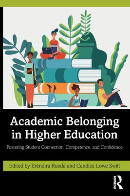 Academic Belonging in Higher Education: Fostering Student Connection, Competence, and Confidence (Rueda Erndira)(Paperback)