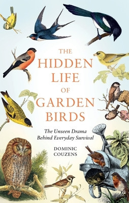 Hidden Life of Garden Birds - The unseen drama behind everyday survival (Couzens Dominic (Author))(Pevná vazba)