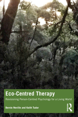Eco-Centred Therapy: Revisioning Person-Centred Psychology for a Living World (Neville Bernie)(Paperback)