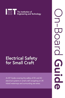 On-Board Guide: Electrical Safety for Small Craft: An Iet Guide Covering the Safety of DC and AC Electrical Systems in Small Craft Navigating on UK In (The Institution of Engineering and Techn)(Spiral)
