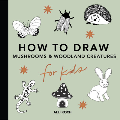 How to Draw for Kids: Mushrooms & Woodland Creatures (Koch Alli)(Paperback)