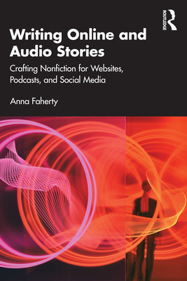 Writing Online and Audio Stories: Crafting Nonfiction for Websites, Podcasts, and Social Media (Faherty Anna)(Paperback)