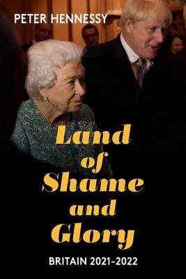 Land of Shame and Glory: Britain 2021-22 (Hennessy Peter)(Pevná vazba)