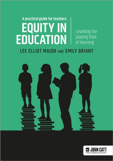 Equity in education: Levelling the playing field of learning - a practical guide for teachers (Major Lee Elliot)(Paperback / softback)