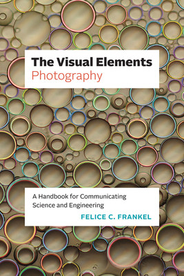 The Visual Elements--Photography: A Handbook for Communicating Science and Engineering (Frankel Felice C.)(Paperback)