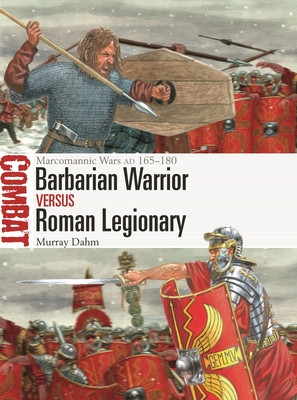 Barbarian Warrior Vs Roman Legionary: Marcomannic Wars Ad 165-180 (Dahm Murray)(Paperback)