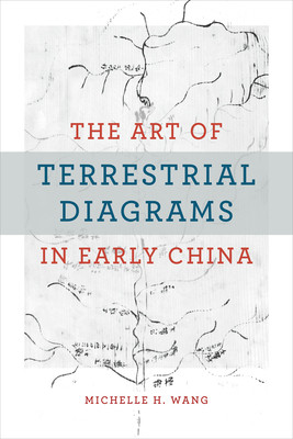 The Art of Terrestrial Diagrams in Early China (Wang Michelle H.)(Pevná vazba)