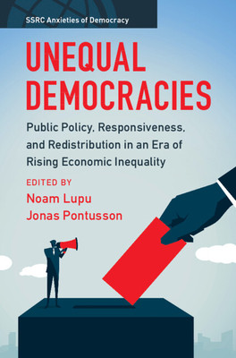 Unequal Democracies: Public Policy, Responsiveness, and Redistribution in an Era of Rising Economic Inequality (Lupu Noam)(Paperback)