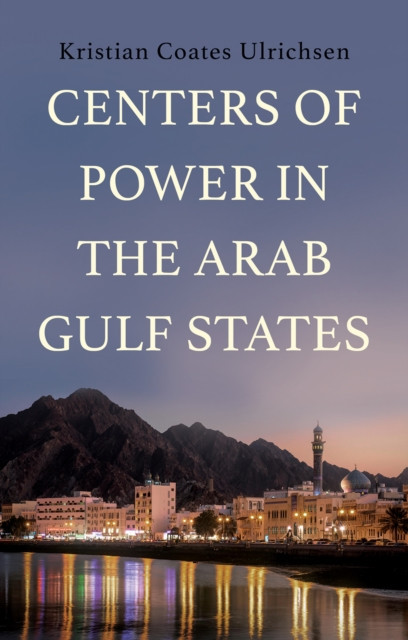 Centers of Power in the Arab Gulf States (Ulrichsen Kristian Coates)(Pevná vazba)