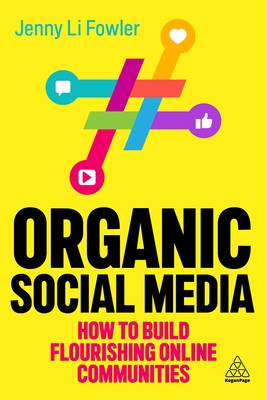 Organic Social Media: How to Build Flourishing Online Communities (Fowler Jenny Li)(Paperback)