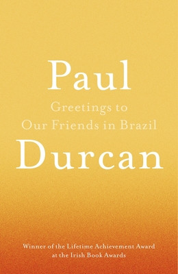 Greetings to Our Friends in Brazil (Durcan Paul)(Paperback / softback)