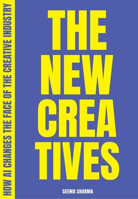 The New Creatives: How AI Changes the Face of the Creative Industry (Sharma Seema)(Paperback)