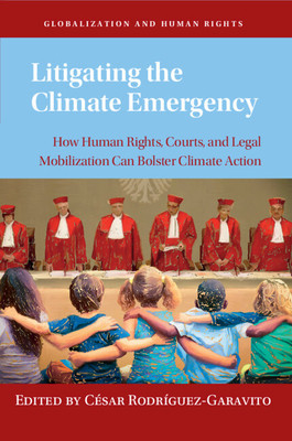 Litigating the Climate Emergency: How Human Rights, Courts, and Legal Mobilization Can Bolster Climate Action (Rodrguez-Garavito Csar)(Paperback)